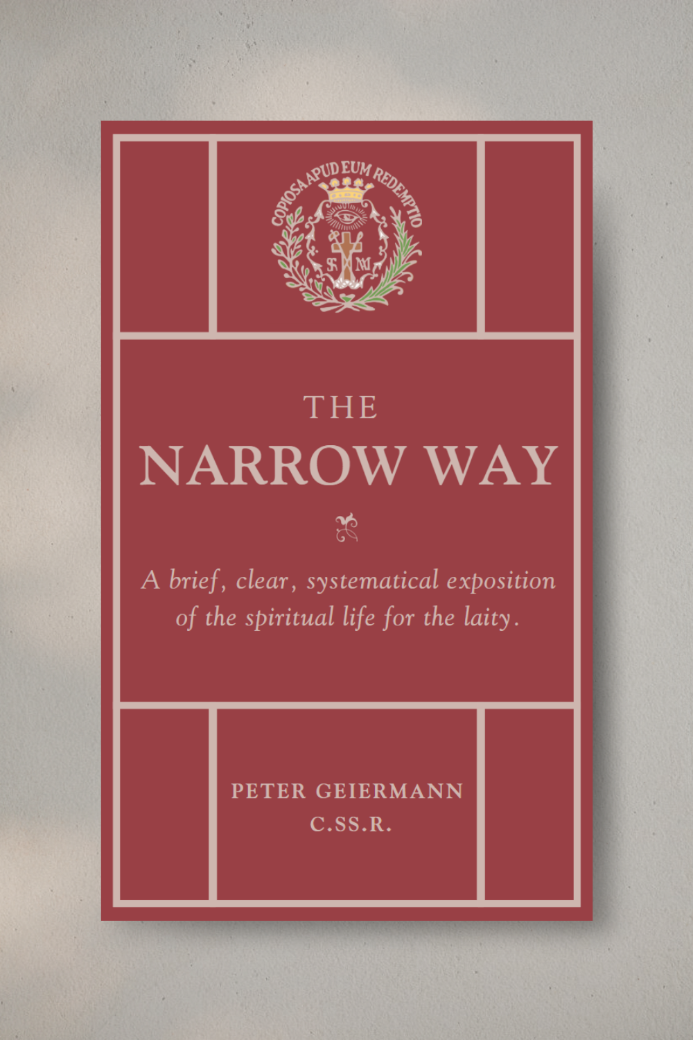 The Narrow Way: A brief, clear, systematical exposition of the spiritual life for the laity.