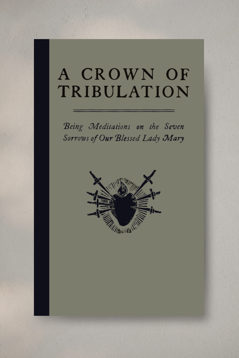 A Crown of Tribulation: Meditations on the Seven Sorrows of Our Lady